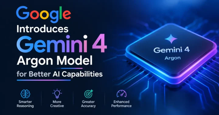 Google Gemini 4 Argon model introduced for better AI capabilities
